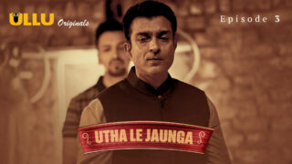 Utha Le Jaunga – Part 2 Episode 3